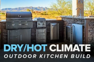 what is the best outdoor kitchen build for a dry and hot climate?