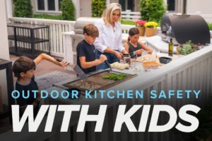 outdoor kitchen safety with kids